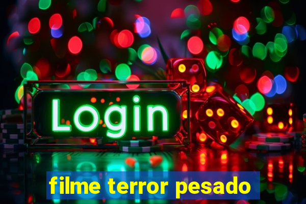 filme terror pesado